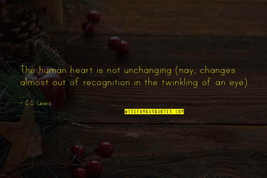 Almost Human Quotes By C.S. Lewis: The human heart is not unchanging (nay, changes