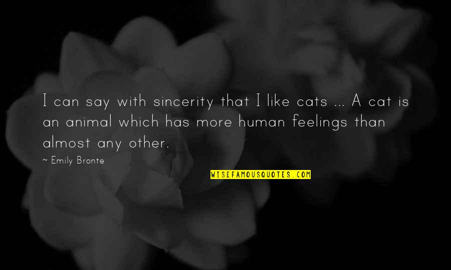 Almost Human Quotes By Emily Bronte: I can say with sincerity that I like