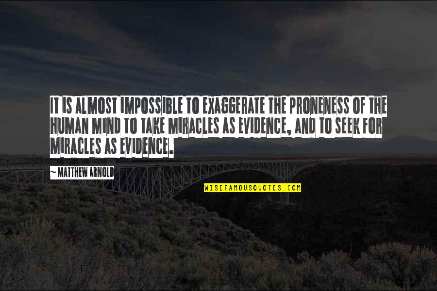 Almost Human Quotes By Matthew Arnold: It is almost impossible to exaggerate the proneness