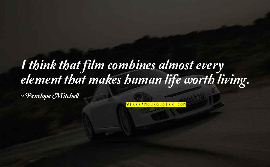 Almost Human Quotes By Penelope Mitchell: I think that film combines almost every element Almost Human Quotes By Penelope Mitchell: I think that film combines almost every element