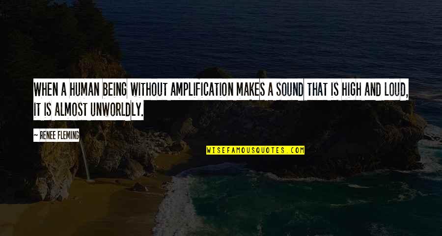 Almost Human Quotes By Renee Fleming: When a human being without amplification makes a