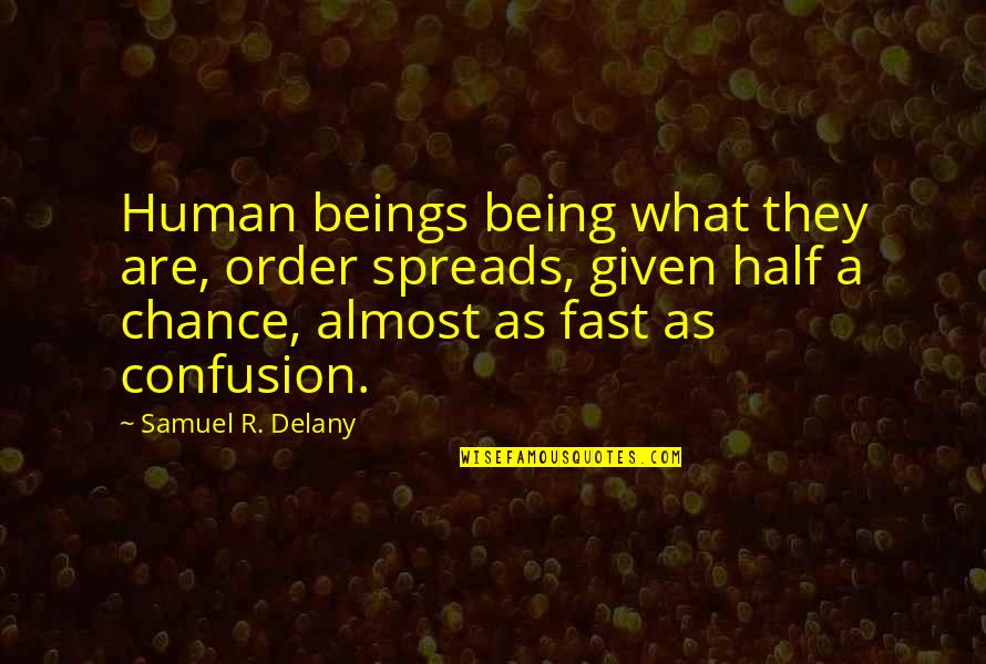 Almost Human Quotes By Samuel R. Delany: Human beings being what they are, order spreads,