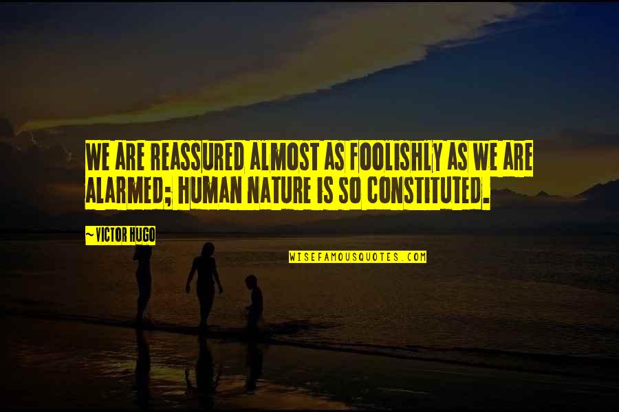 Almost Human Quotes By Victor Hugo: We are reassured almost as foolishly as we