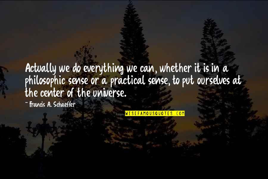Almost Losing Your Life Quotes By Francis A. Schaeffer: Actually we do everything we can, whether it