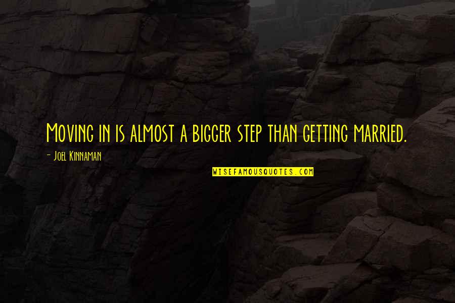 Almost Married Quotes By Joel Kinnaman: Moving in is almost a bigger step than