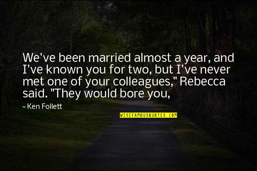 Almost Married Quotes By Ken Follett: We've been married almost a year, and I've