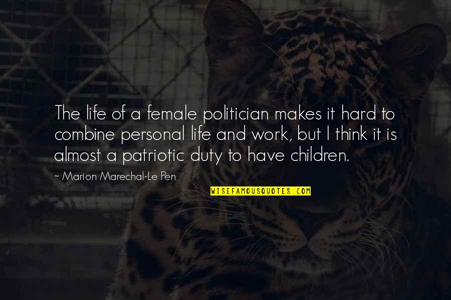 Almost Off Work Quotes By Marion Marechal-Le Pen: The life of a female politician makes it