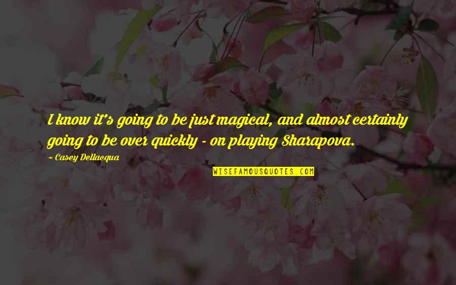 Almost Over Quotes By Casey Dellacqua: I know it's going to be just magical,