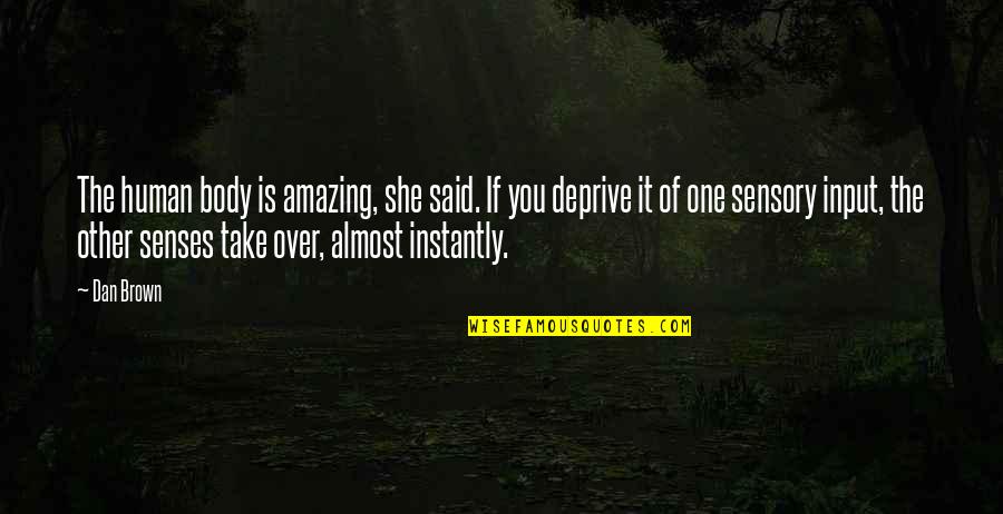 Almost Over Quotes By Dan Brown: The human body is amazing, she said. If Almost Over Quotes By Dan Brown: The human body is amazing, she said. If