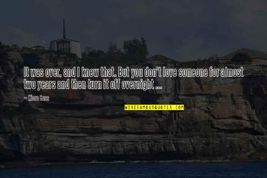 Almost Over Quotes By Kiera Cass: It was over, and I knew that. But Almost Over Quotes By Kiera Cass: It was over, and I knew that. But
