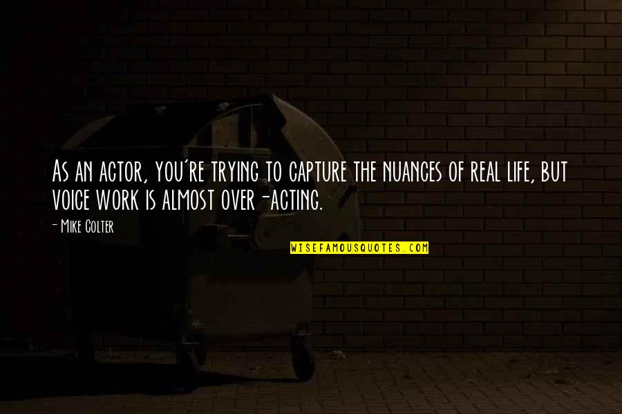 Almost Over Quotes By Mike Colter: As an actor, you're trying to capture the