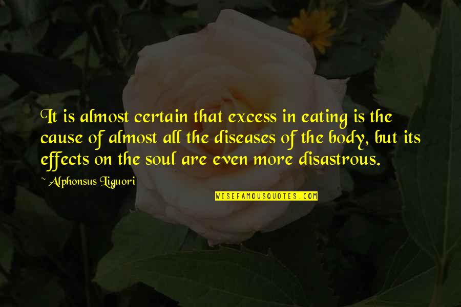 Almost Over You Quotes By Alphonsus Liguori: It is almost certain that excess in eating