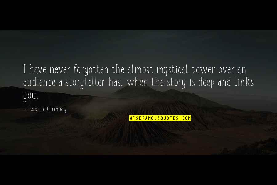 Almost Over You Quotes By Isobelle Carmody: I have never forgotten the almost mystical power