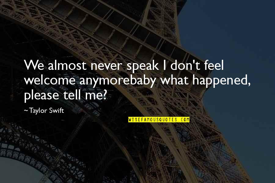 Almost Over You Quotes By Taylor Swift: We almost never speak I don't feel welcome