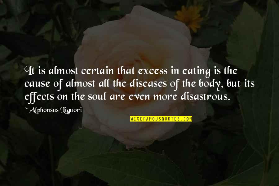 Almost Quotes By Alphonsus Liguori: It is almost certain that excess in eating