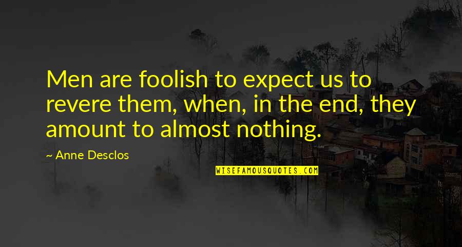 Almost Quotes By Anne Desclos: Men are foolish to expect us to revere