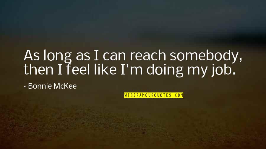 Almost Relationships Quotes By Bonnie McKee: As long as I can reach somebody, then