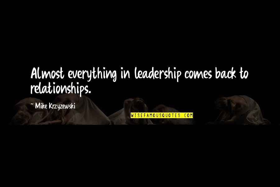 Almost Relationships Quotes By Mike Krzyzewski: Almost everything in leadership comes back to relationships.