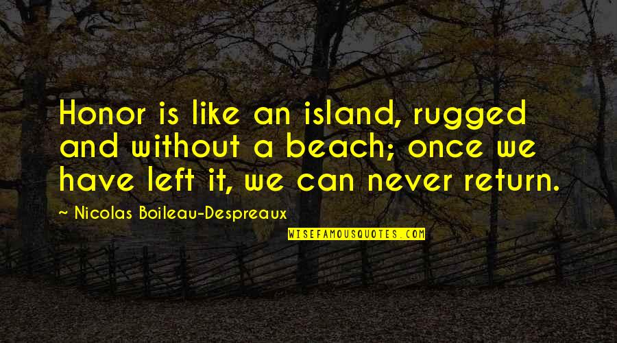 Almost Relationships Quotes By Nicolas Boileau-Despreaux: Honor is like an island, rugged and without