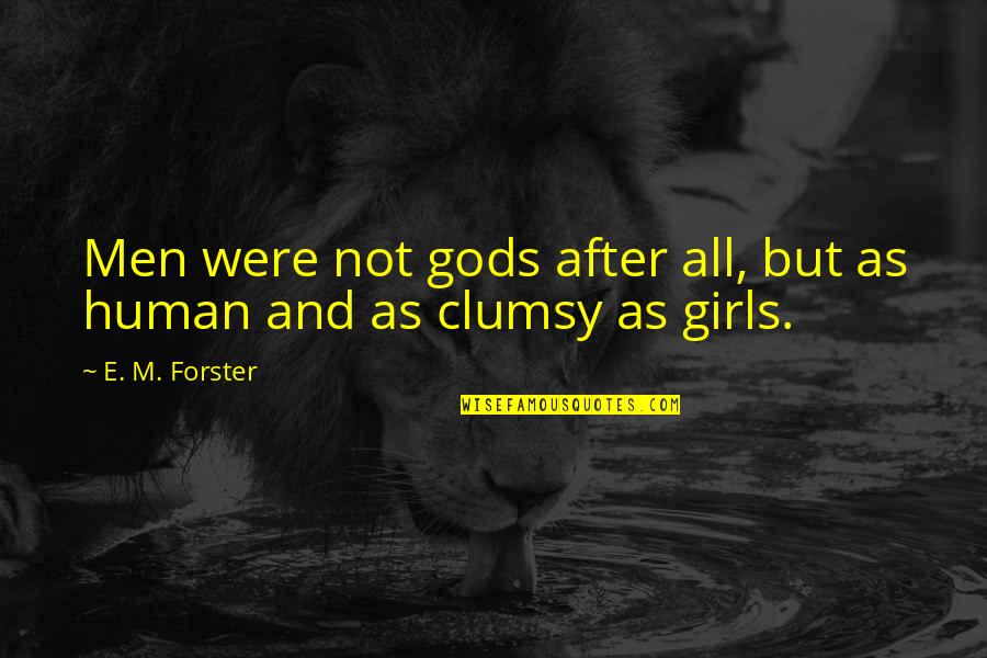 Almost Royal Quotes By E. M. Forster: Men were not gods after all, but as