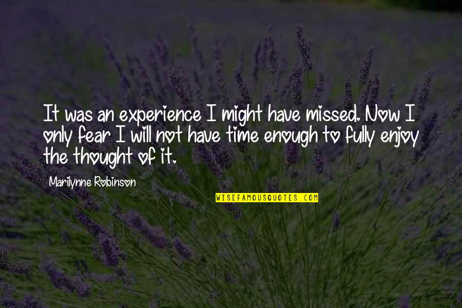 Almost Royal Quotes By Marilynne Robinson: It was an experience I might have missed.