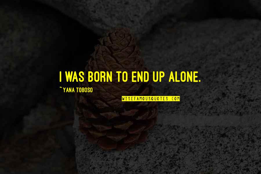 Almost Spring Quotes By Yana Toboso: I was born to end up alone.