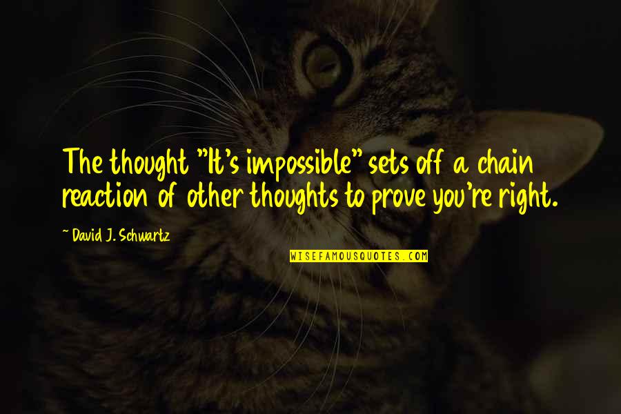 Almost The Weekend Quotes By David J. Schwartz: The thought "It's impossible" sets off a chain