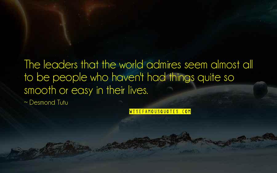 Almost There But Not Quite Quotes By Desmond Tutu: The leaders that the world admires seem almost