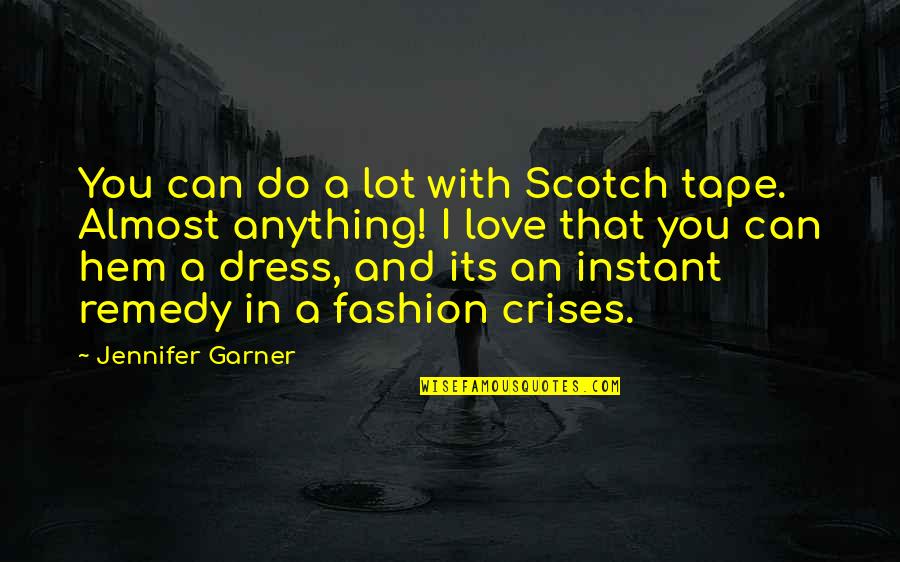 Almost There Love Quotes By Jennifer Garner: You can do a lot with Scotch tape.