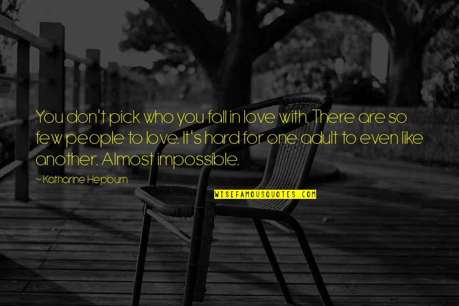 Almost There Love Quotes By Katharine Hepburn: You don't pick who you fall in love