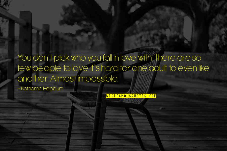 Almost There Love Quotes By Katharine Hepburn: You don't pick who you fall in love Almost There Love Quotes By Katharine Hepburn: You don't pick who you fall in love