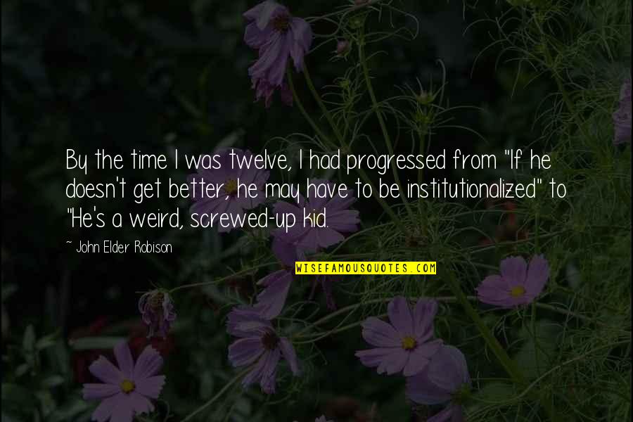 Almost There Pregnancy Quotes By John Elder Robison: By the time I was twelve, I had