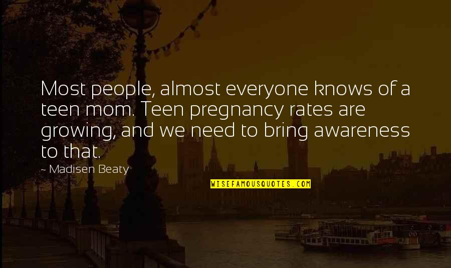 Almost There Pregnancy Quotes By Madisen Beaty: Most people, almost everyone knows of a teen
