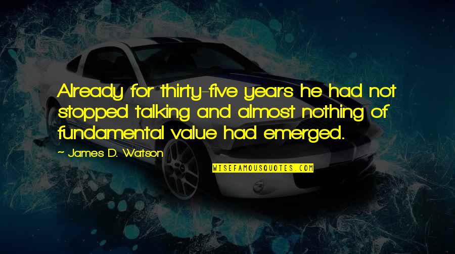 Almost Thirty Quotes By James D. Watson: Already for thirty-five years he had not stopped