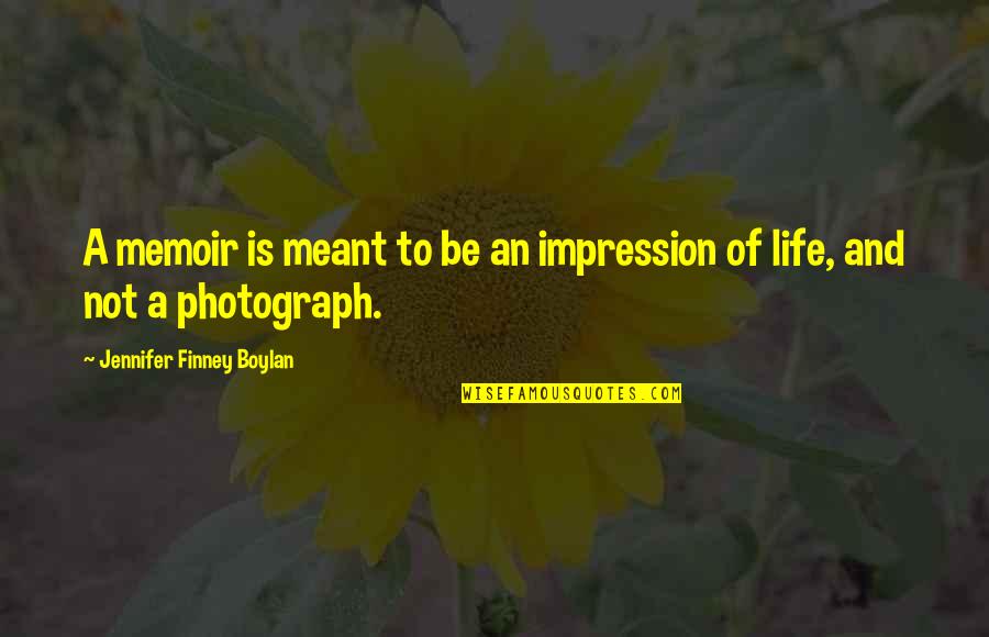 Almost Thirty Quotes By Jennifer Finney Boylan: A memoir is meant to be an impression