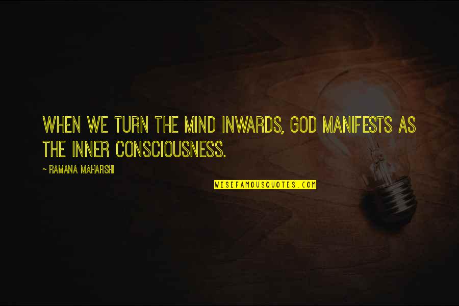 Almost Thirty Quotes By Ramana Maharshi: When we turn the mind inwards, God manifests