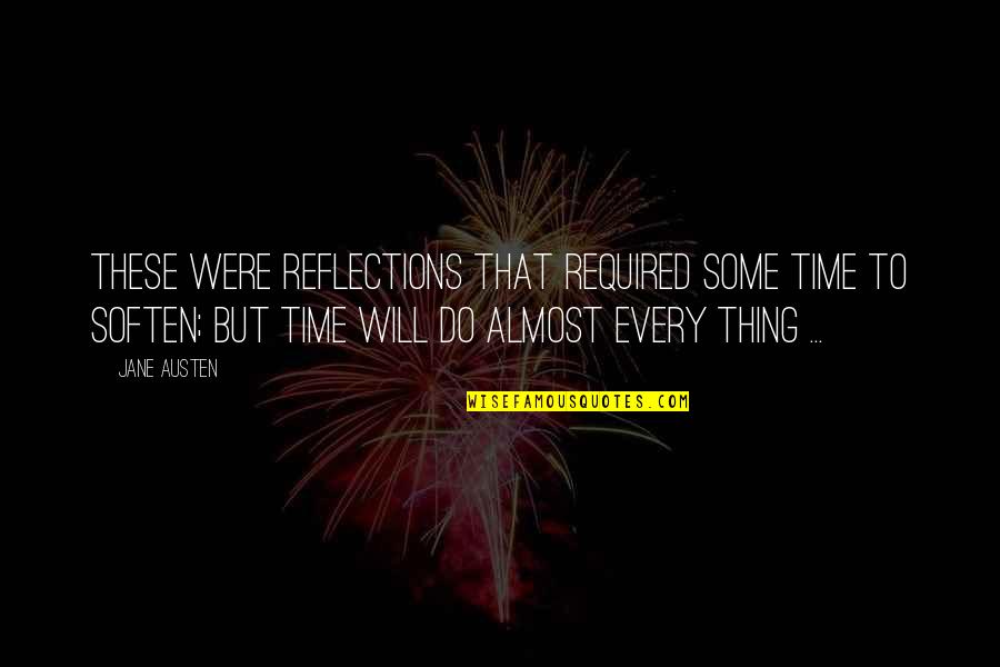 Almost Time Quotes By Jane Austen: These were reflections that required some time to
