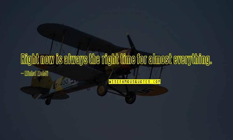 Almost Time Quotes By Minhal Mehdi: Right now is always the right time for