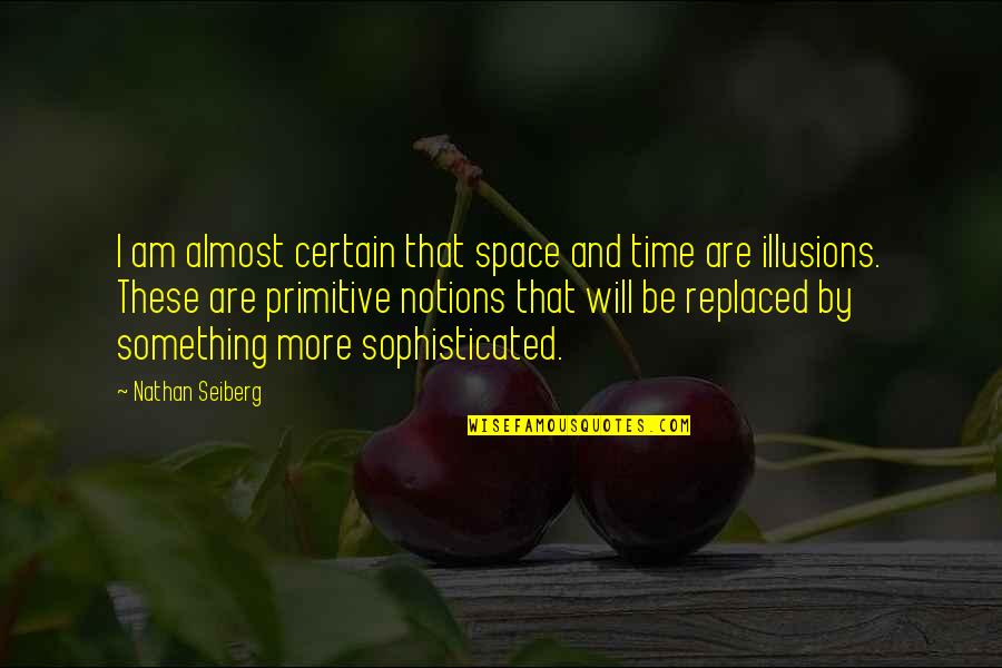Almost Time Quotes By Nathan Seiberg: I am almost certain that space and time