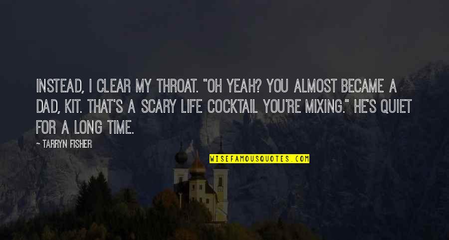 Almost Time Quotes By Tarryn Fisher: Instead, I clear my throat. "Oh yeah? You