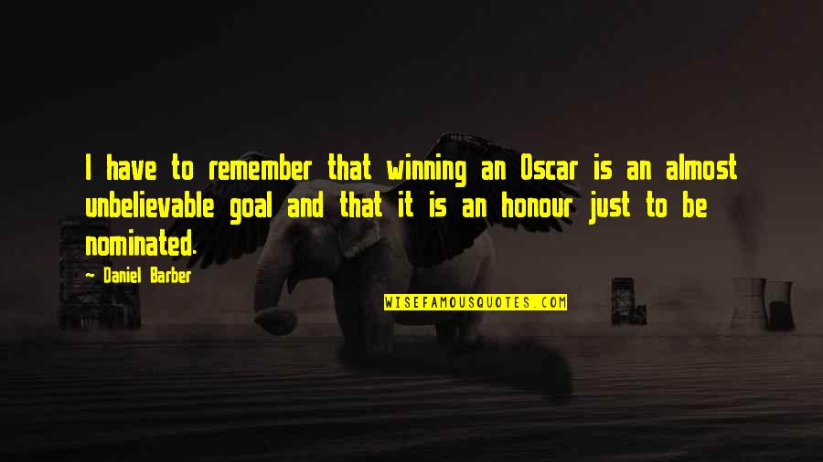 Almost Winning Quotes By Daniel Barber: I have to remember that winning an Oscar
