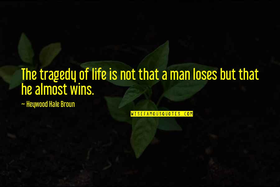Almost Winning Quotes By Heywood Hale Broun: The tragedy of life is not that a