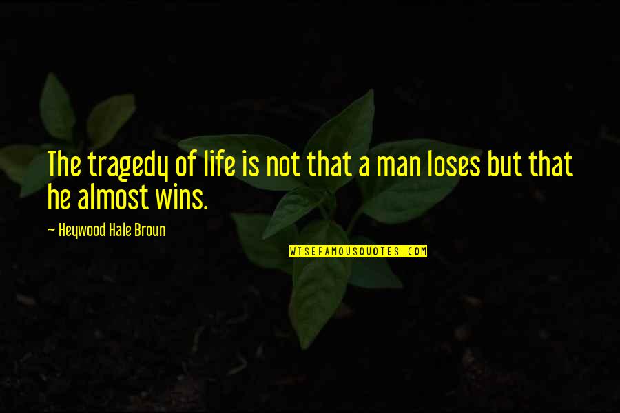 Almost Winning Quotes By Heywood Hale Broun: The tragedy of life is not that a Almost Winning Quotes By Heywood Hale Broun: The tragedy of life is not that a