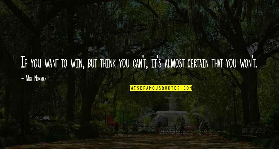 Almost Winning Quotes By Moe Norman: If you want to win, but think you