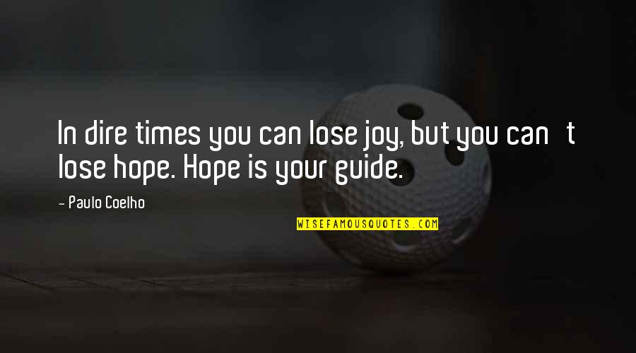 Almosted Quotes By Paulo Coelho: In dire times you can lose joy, but