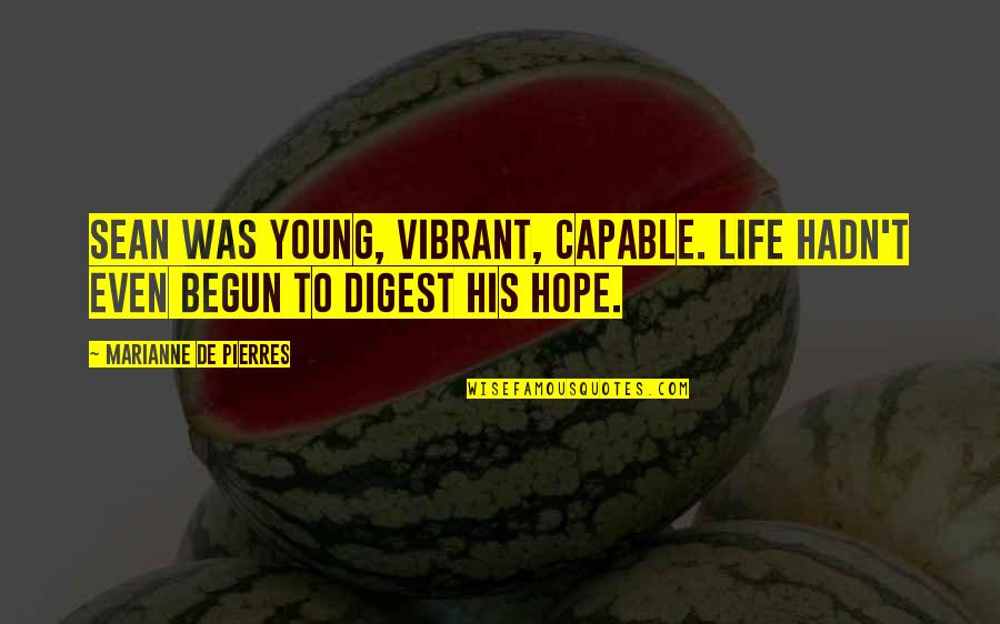 Almostfamous Quotes By Marianne De Pierres: Sean was young, vibrant, capable. Life hadn't even Almostfamous Quotes By Marianne De Pierres: Sean was young, vibrant, capable. Life hadn't even