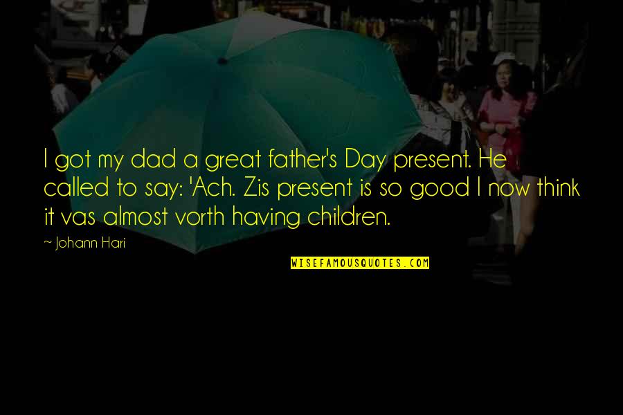 Almost's Quotes By Johann Hari: I got my dad a great father's Day