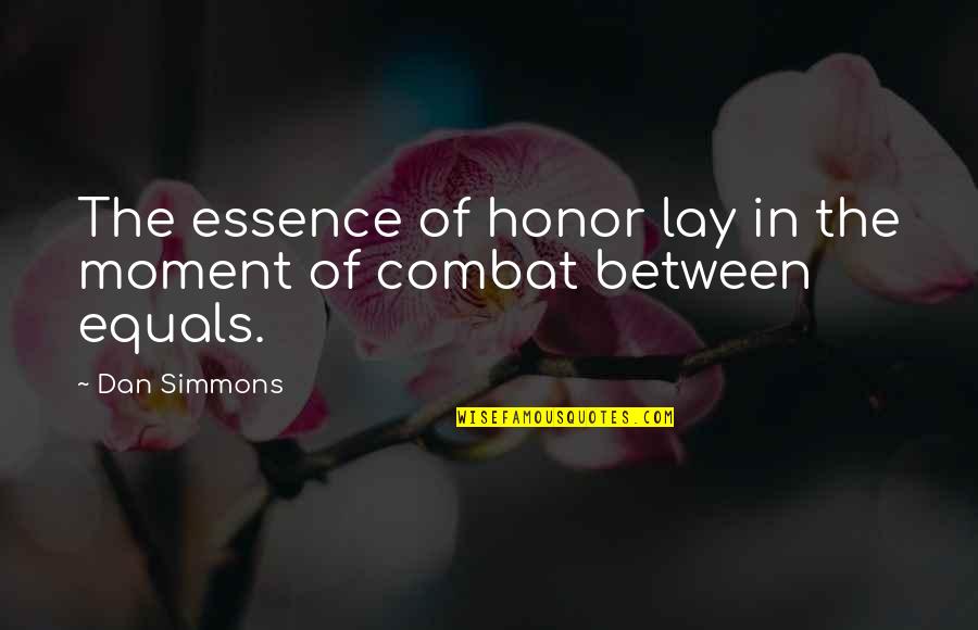 Almozara Controle Quotes By Dan Simmons: The essence of honor lay in the moment