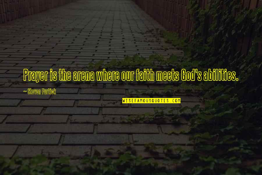 Almshouse Croydon Quotes By Steven Furtick: Prayer is the arena where our faith meets Almshouse Croydon Quotes By Steven Furtick: Prayer is the arena where our faith meets