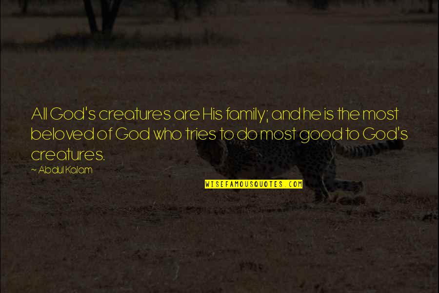 Almshouse Road Quotes By Abdul Kalam: All God's creatures are His family; and he